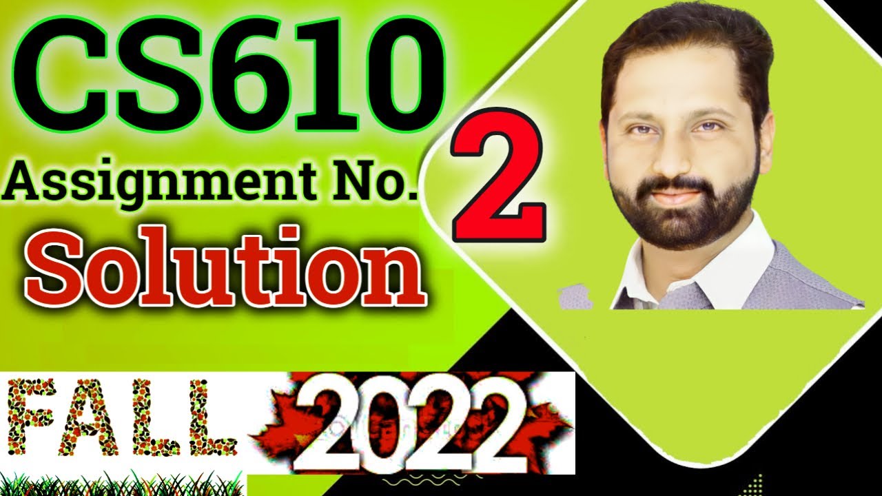 CS610 Assignment No 2 Fall 2022 100% Correct Complete Solution By Abid Farooq Bhutta.