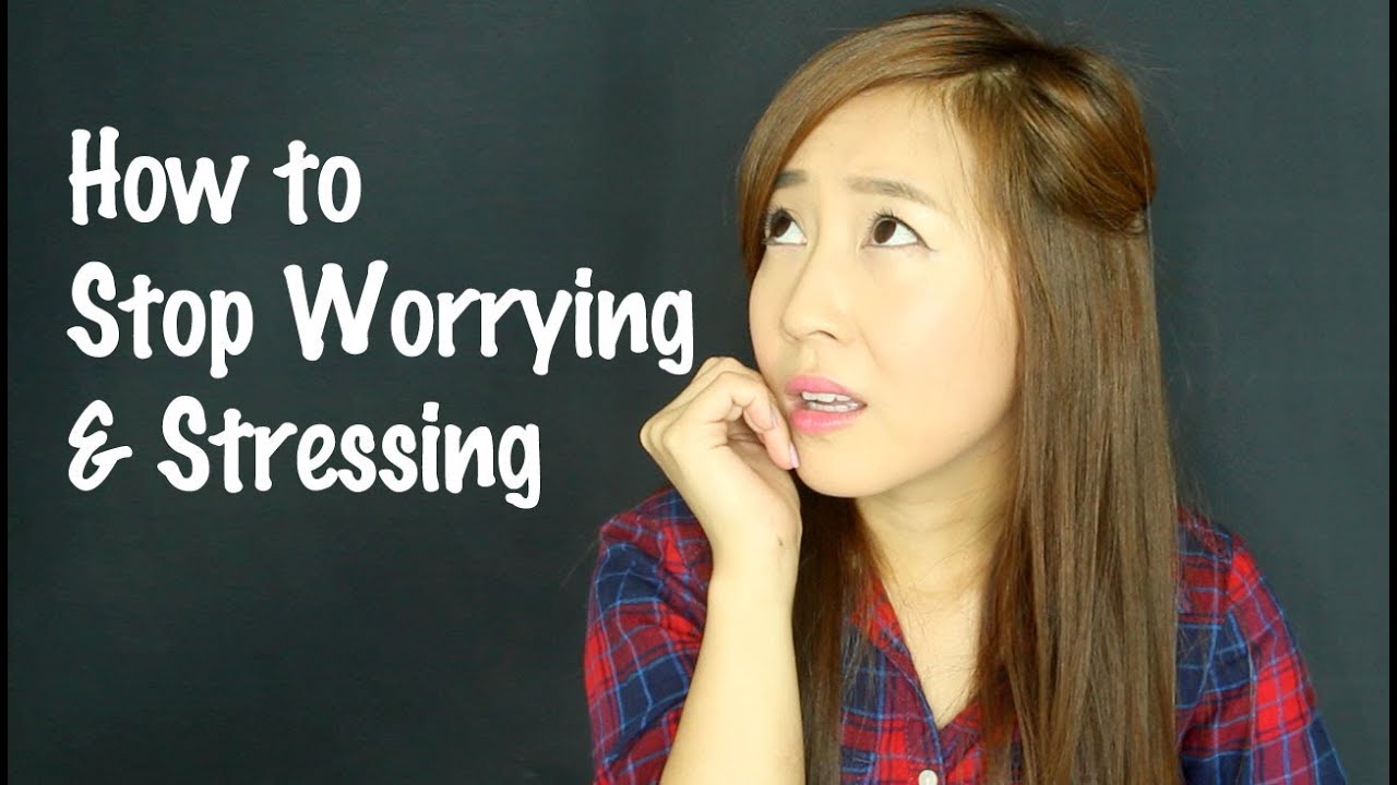 How to Stop Worrying & Stressing