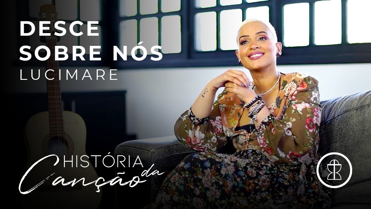 Desce sobre nós - Lucimare // HISTÓRIA DA CANÇÃO