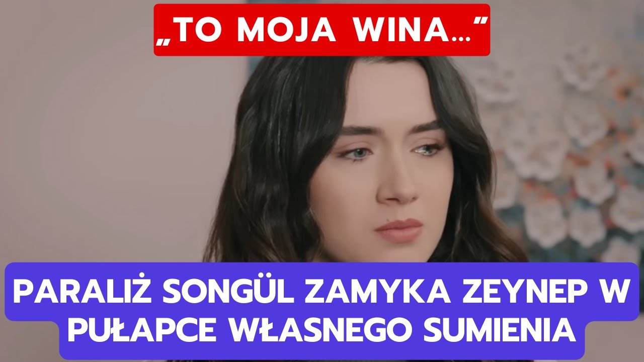 WICHROWE WZGÓRZE, ODCINEK 349-350: PARALIŻ SONGÜL ZAMYKA ZEYNEP W PUŁAPCE WŁASNEGO SUMIENIA