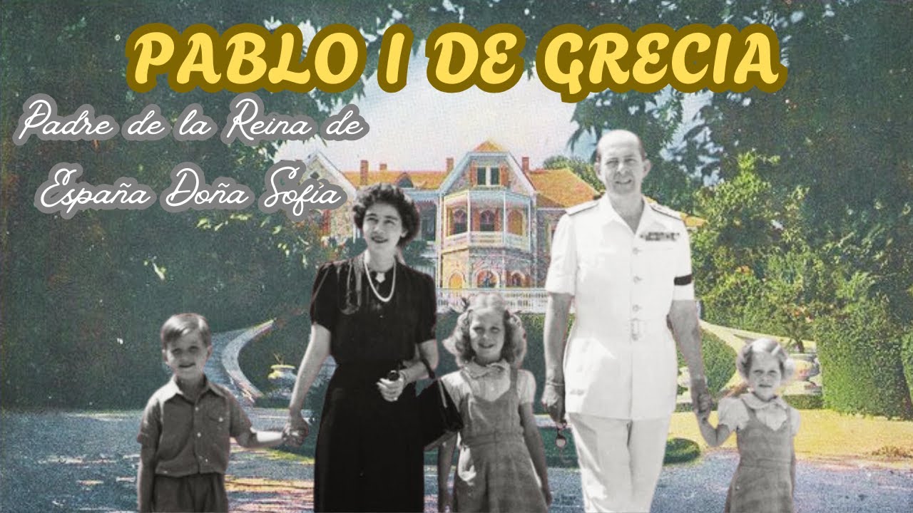 PABLO I DE GRECIA, el Rey que reconstruyó una nación.
