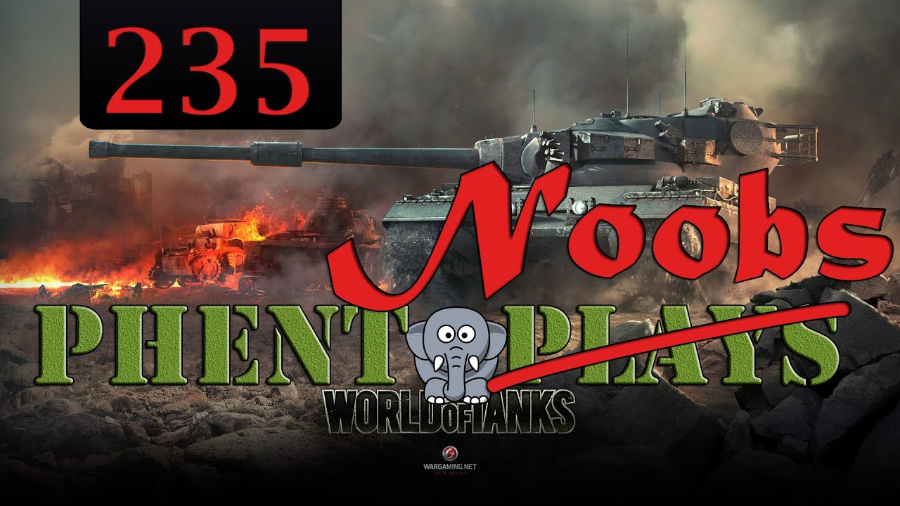 Phent Noobs World of Tanks 235