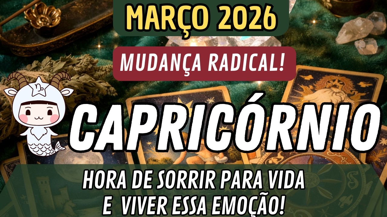 CAPRICÓRNIO ♑️ MARÇO🔥MUDANÇA RADICAL!🔥  HORA DE SORRIR PARA VIDA E VIVER ESSA EMOÇÃO!