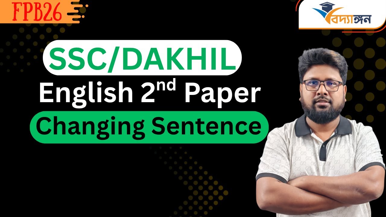 SSC/DAKHIL Changing Sentences || English 2nd Paper || Lecture-01