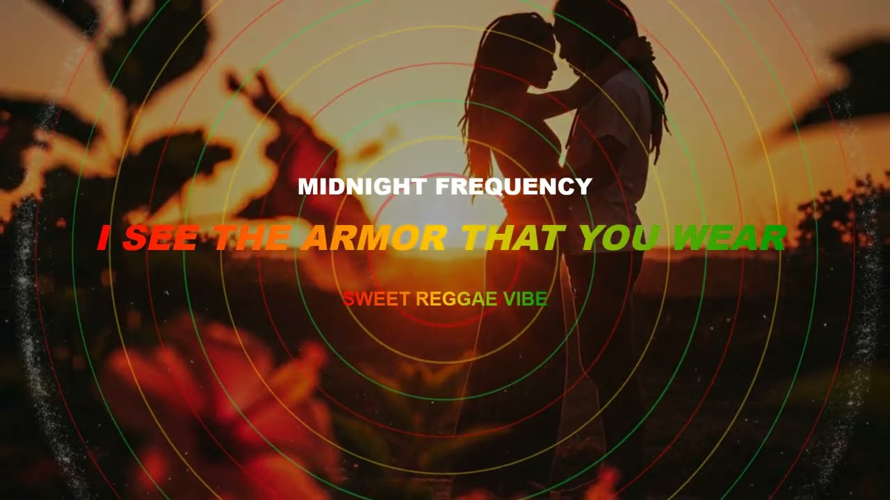 I SEE THE ARMOR THAT YOU WEAR {Reggae for Lovers | Smooth Vibes & Sweet Rhythms}
