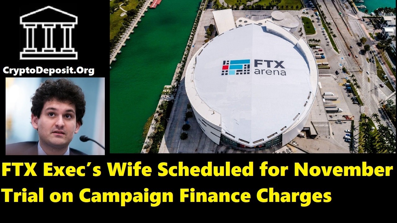 FTX Exec&rsquo;s Wife Scheduled for November Trial on Campaign Finance Charges