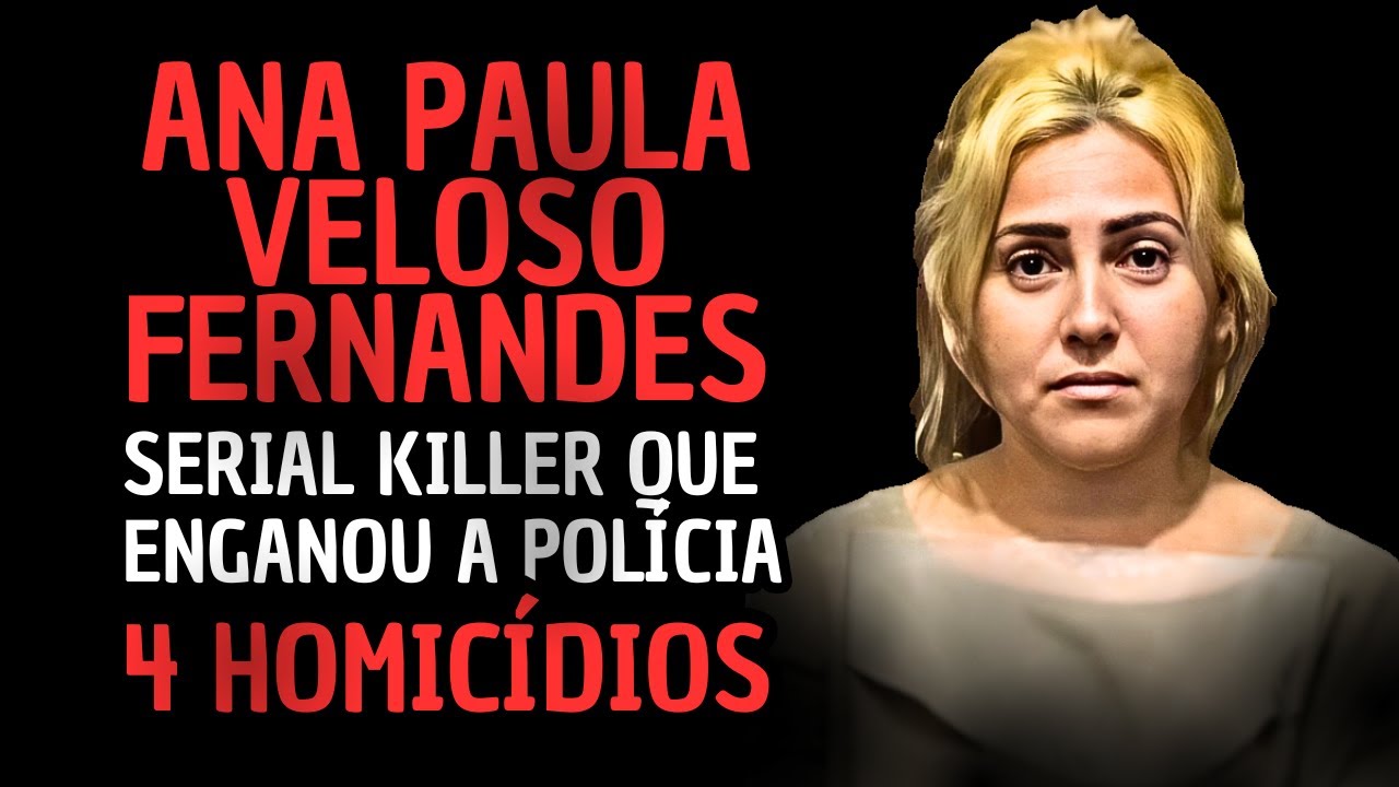 Serial Killer Ana Paula Veloso pode ter matado 4 v&iacute;timas