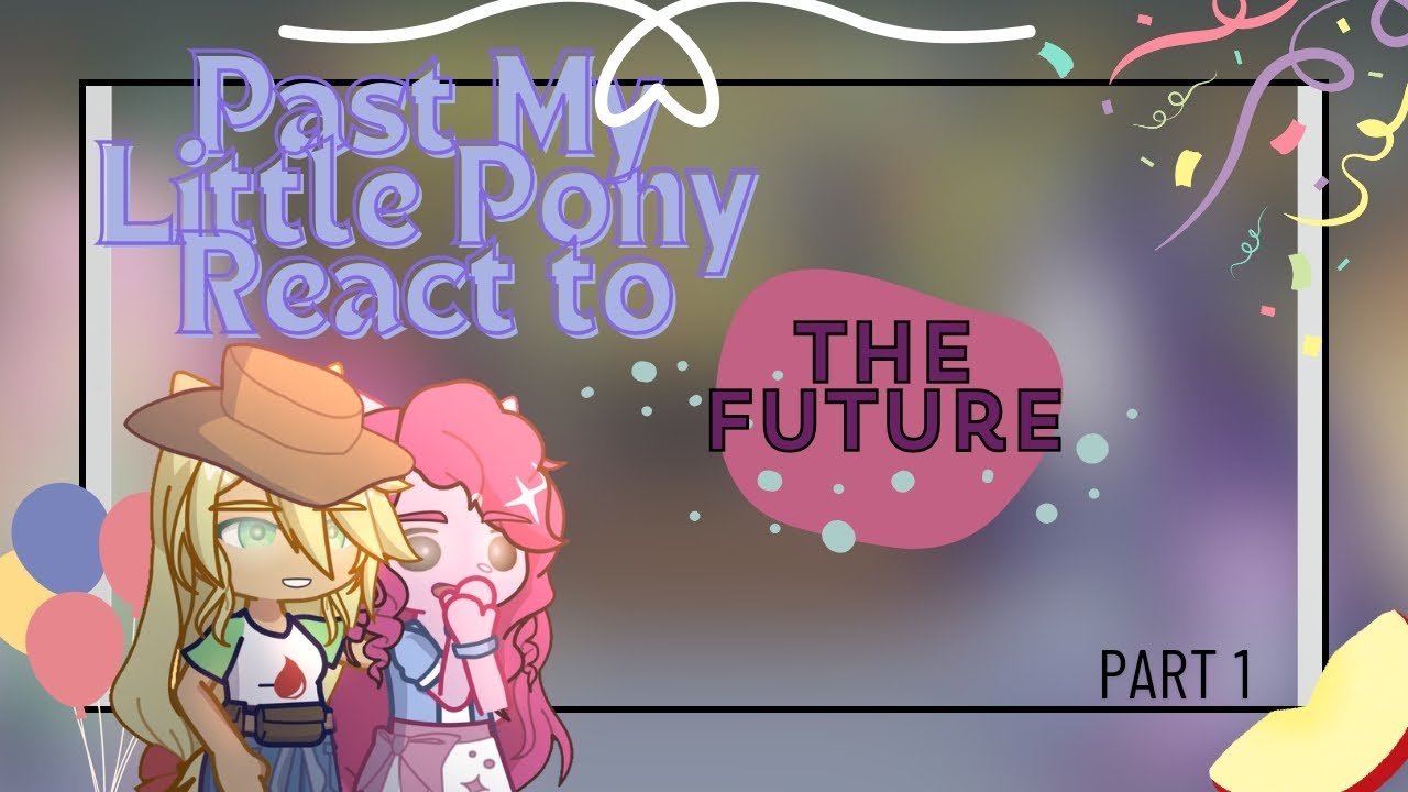 Past MLP React to The Future | 1/?