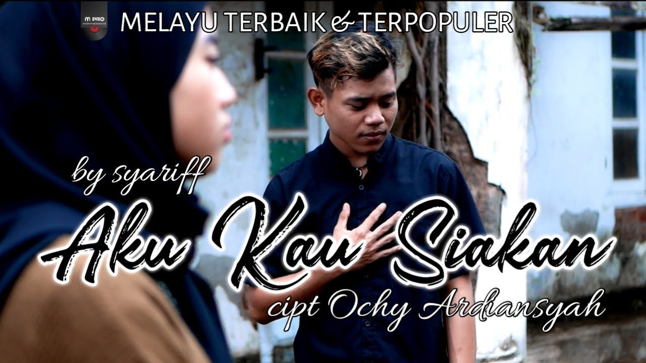 Syariff - Aku Kau Siakan ( official M/V ) Malaysian || lagu Melayu Terbaik