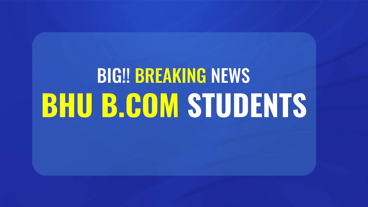 BIG Announcement for BHU BCom Entrance 2021 Students