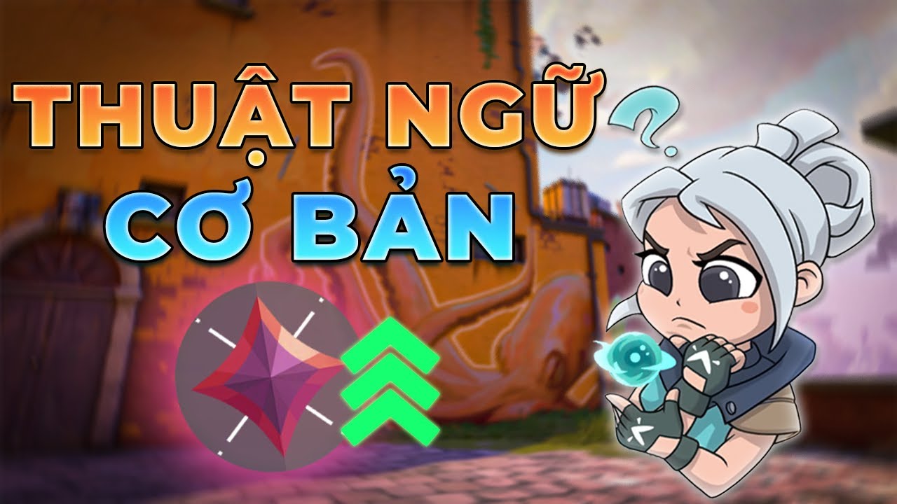 Tìm Hiểu Về Những THUẬT NGỮ Cơ Bản Trong VALORANT