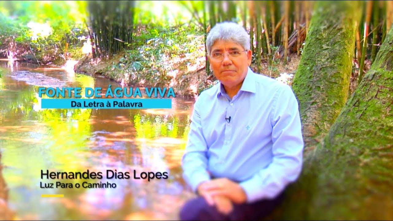 Fonte de Água Viva / Hernandes Dias Lopes / Da Letra a Palavra 150