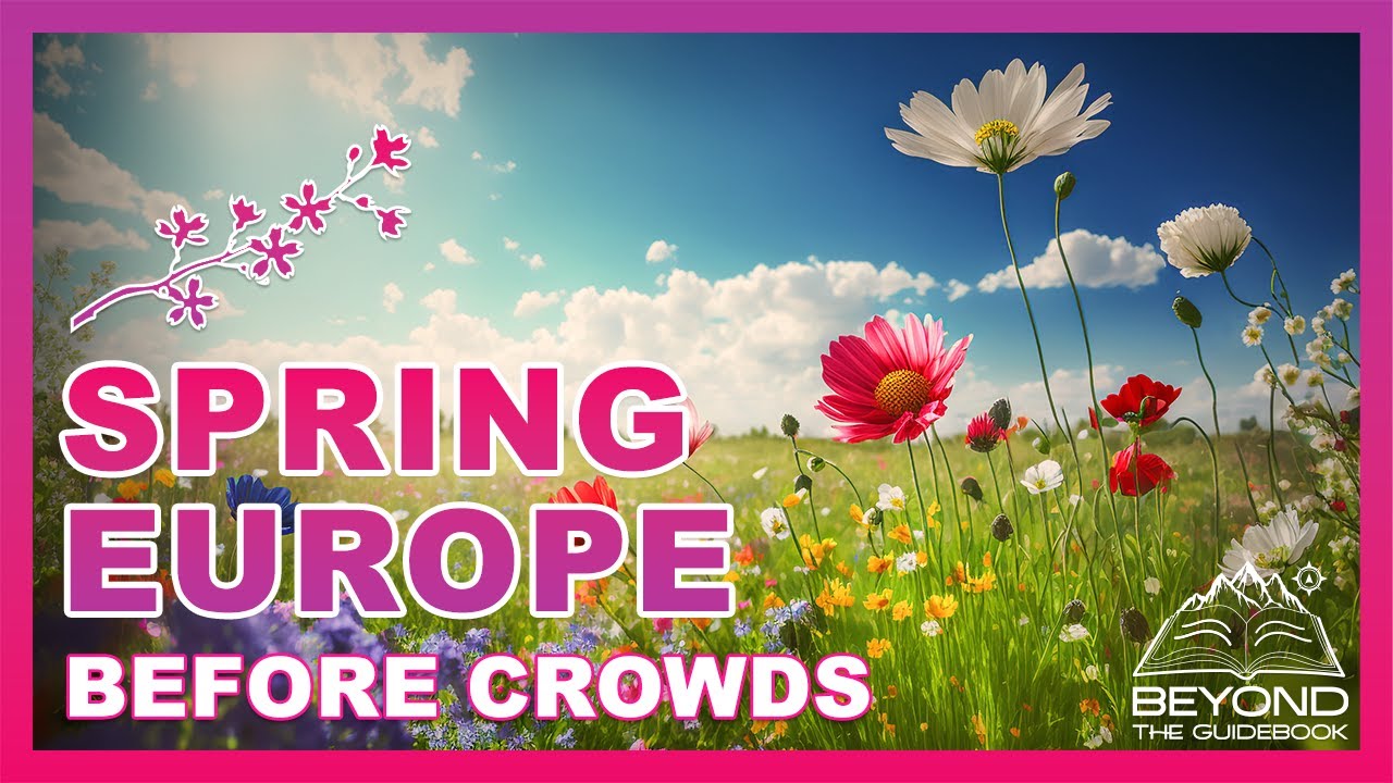 10 European Spring Destinations Before the Crowds Arrive (Perfect Weather!)