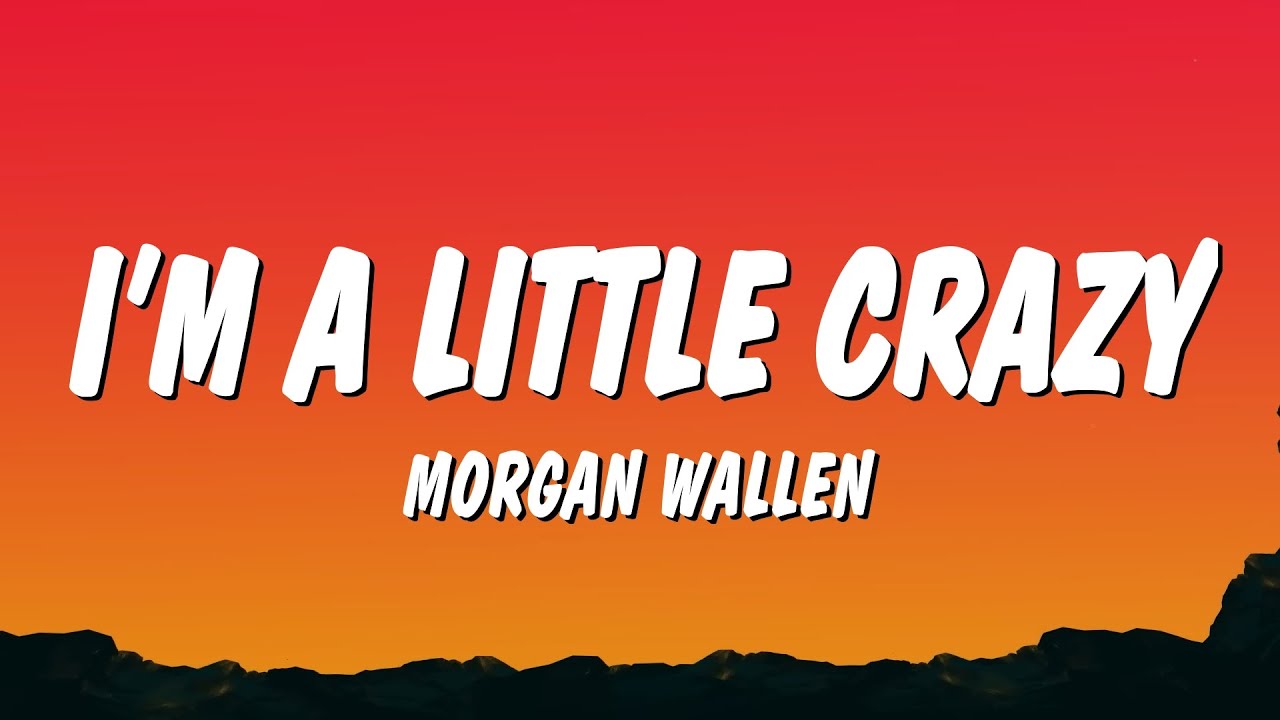 Morgan Wallen - I’m A Little Crazy (Lyrics)