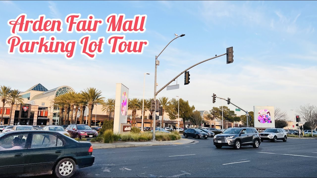 ARDEN FAIR MALL PARKING LOT TOUR IN SACRAMENTO CALIFORNIA