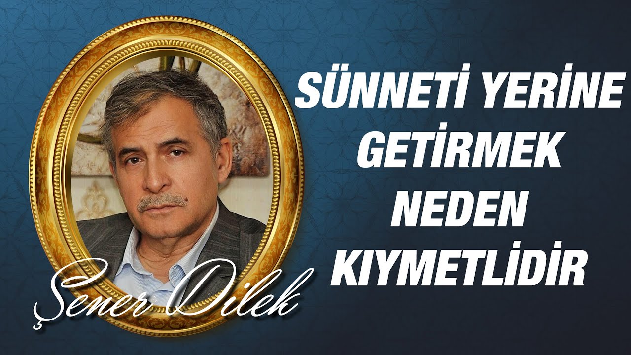 Prof. Dr. Şener DİLEK - Sünneti Yerine Getirmek Neden Kıymetlidir