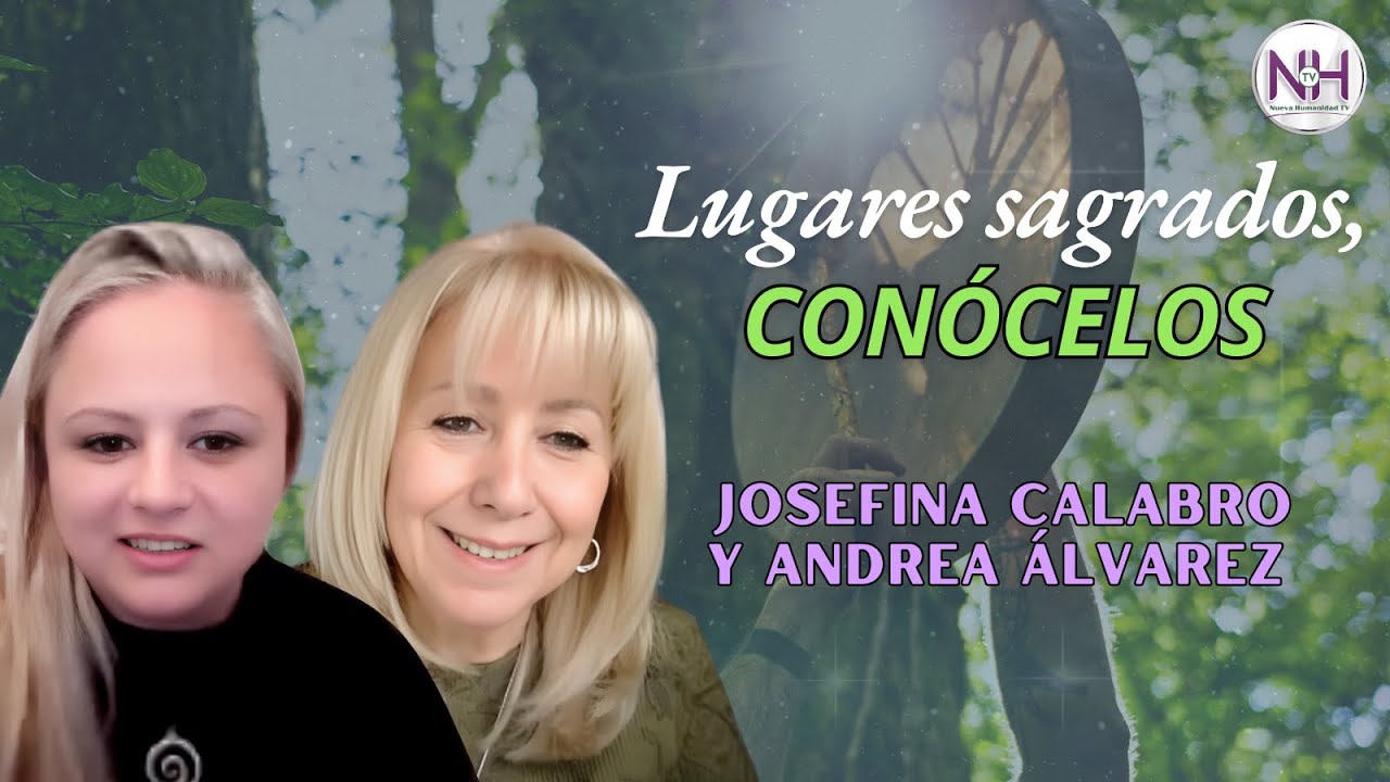 ✨ LUGARES DE PODER DEL PLANETA, con Josefina Calabro y Andrea &Aacute;lvarez - en Nueva Humanidad TV ✨