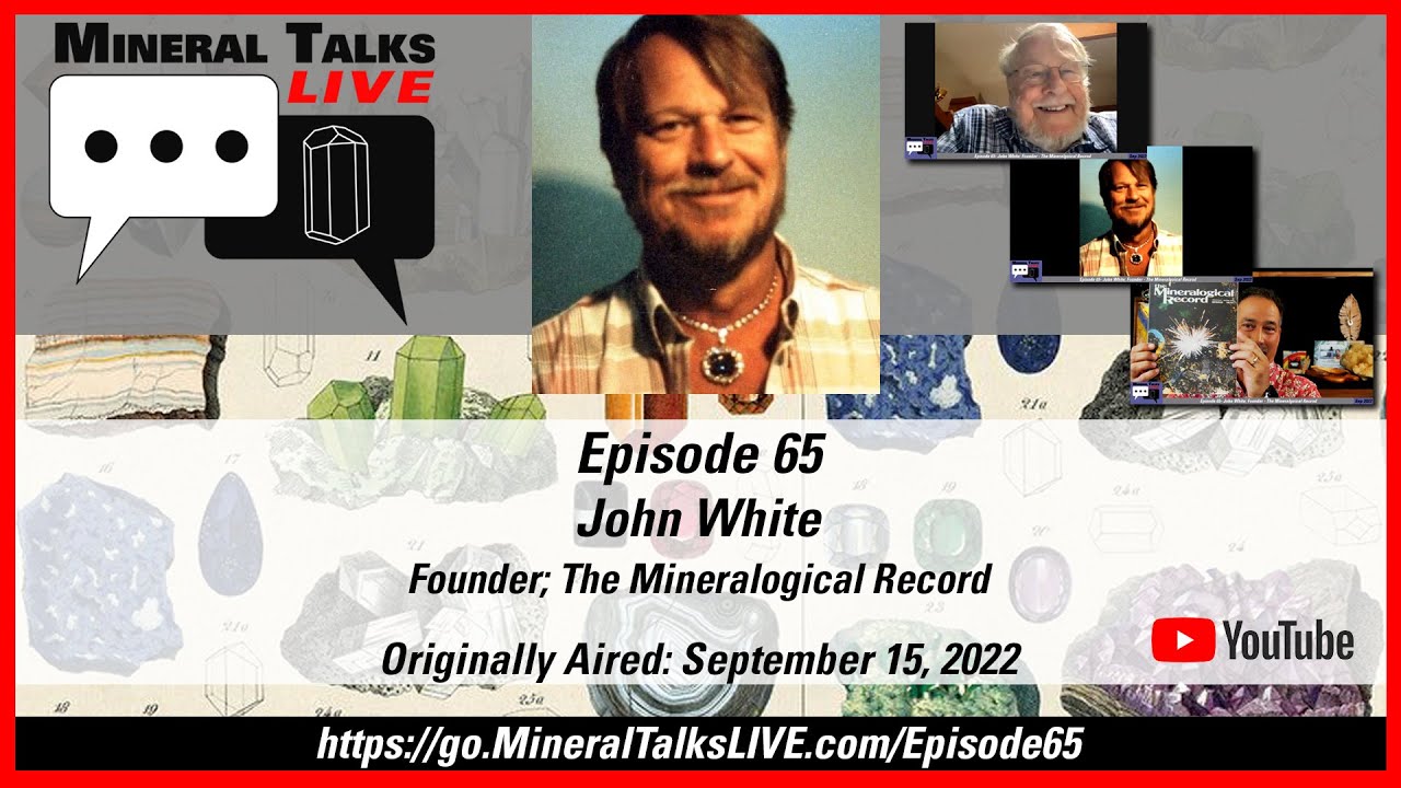 Mineral Talks LIVE - Episode 65 - John White; Founder, The Mineralogical Record