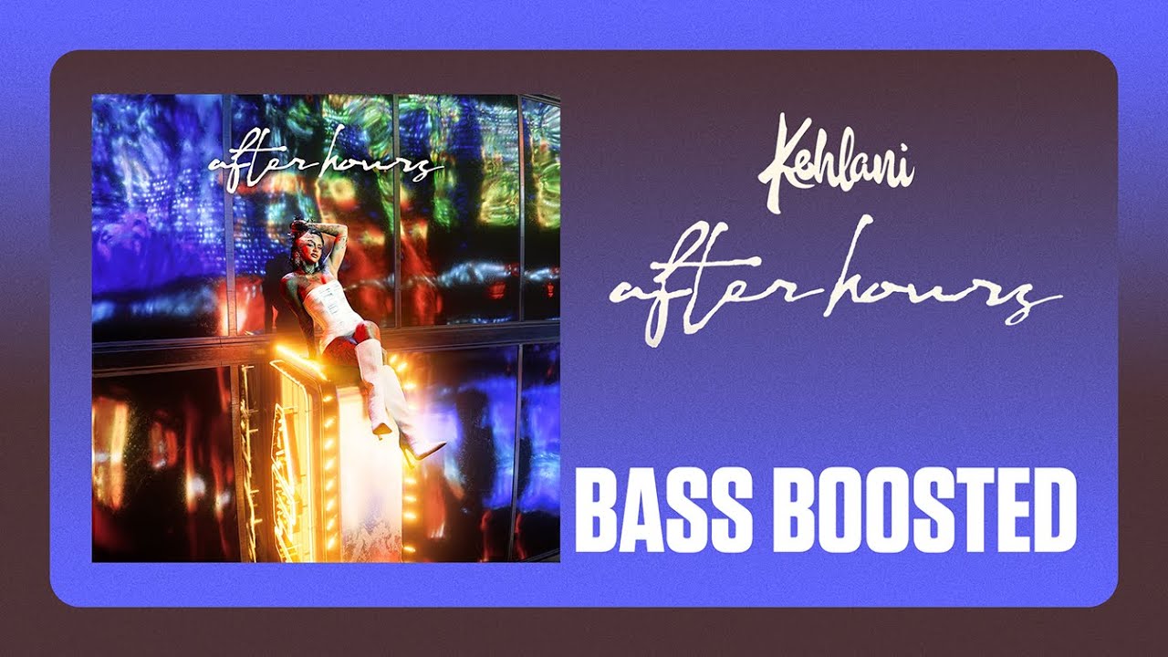 Kehlani - After Hours [BASS BOOSTED]