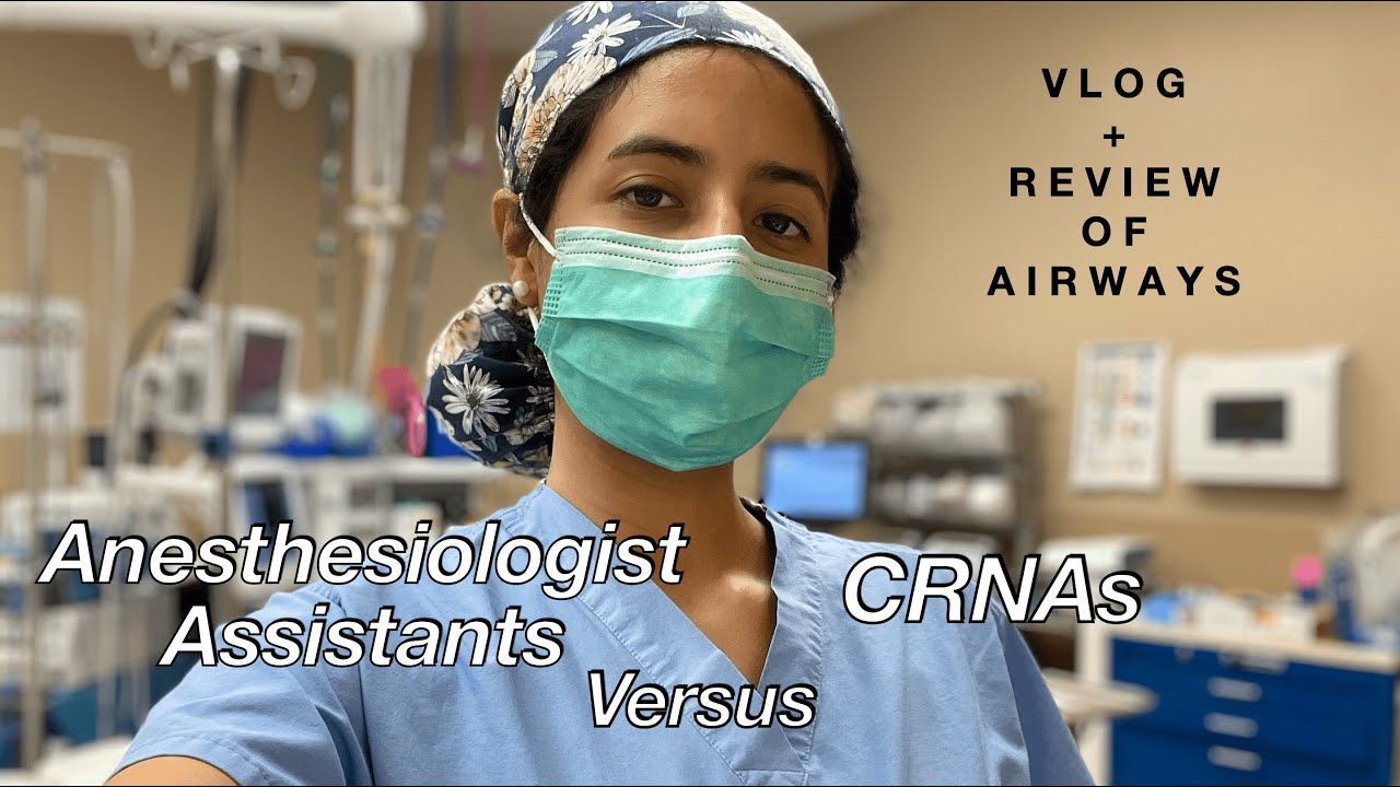 Vlog- Anesthesiologist Assistants versus CRNAs, reviews of airways