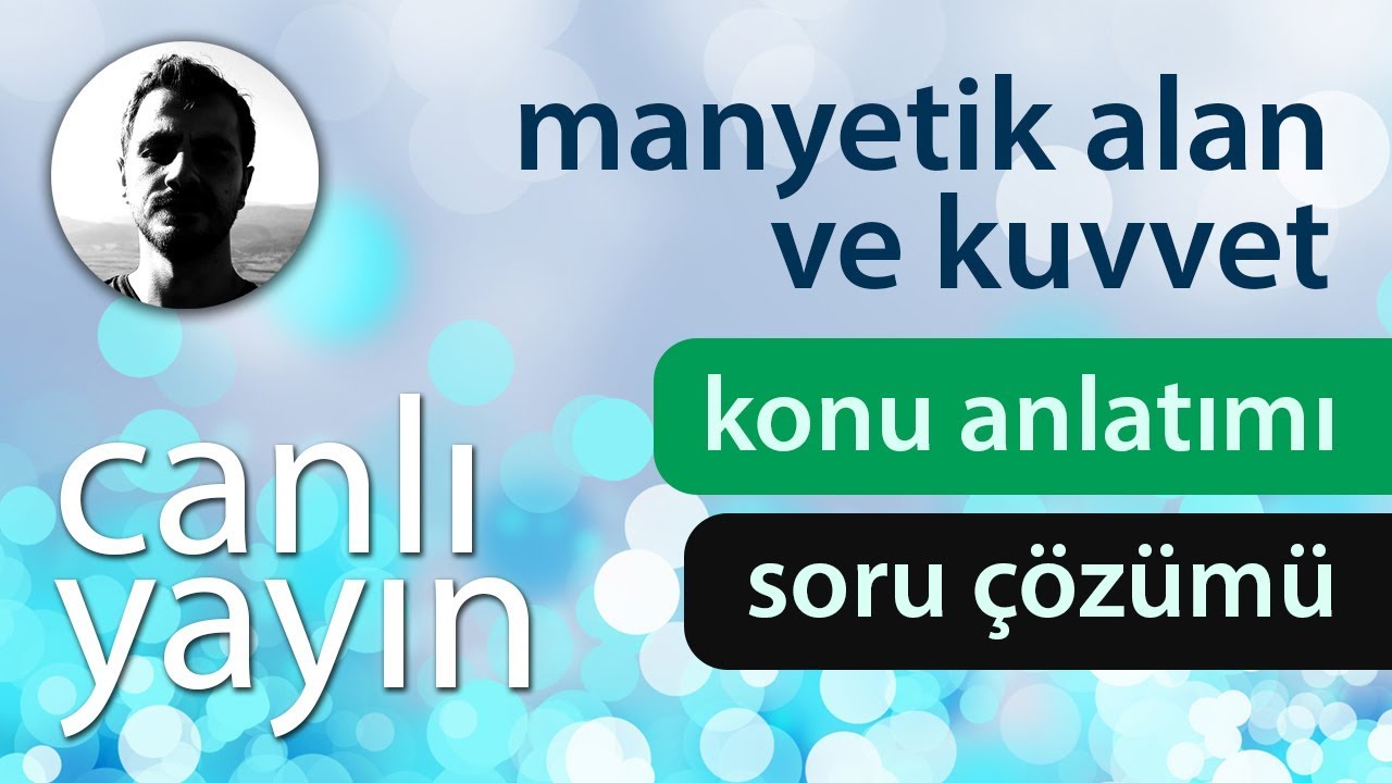 Manyetik Alan ve Kuvvet - Konu Anlatımı ve Soru Çözümü + PDF - Canlı Yayın