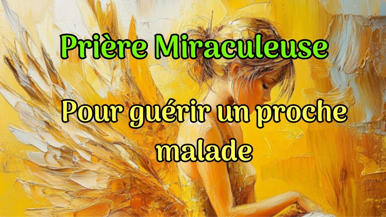 Pri&egrave;re miraculeuse pour la gu&eacute;rison d'un proche malade (gratitude univers)