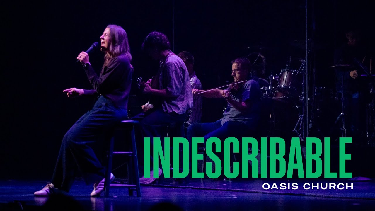 Indescribable // Oasis Church