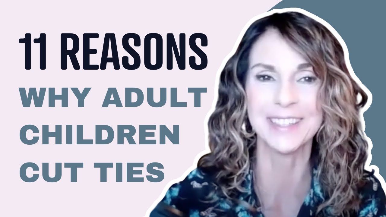 Eleven Reasons Why Adult Children Cut Off (Not Just Toxic)  | Ep.84