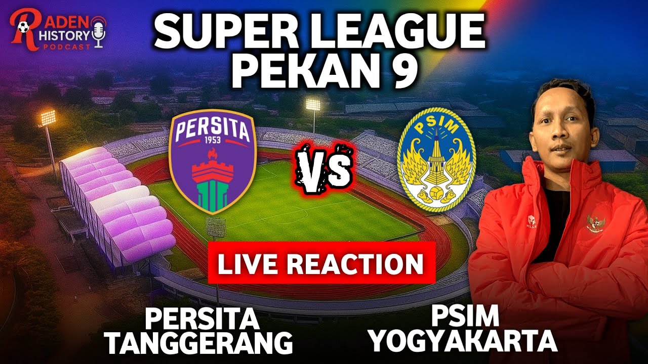 LIVE REACTION PERSITA TANGERANG VS PSIM YOGYAKARTA 🔥 DRAMA PEKAN 9 BRI SUPER LEAGUE 2025/2026‼️