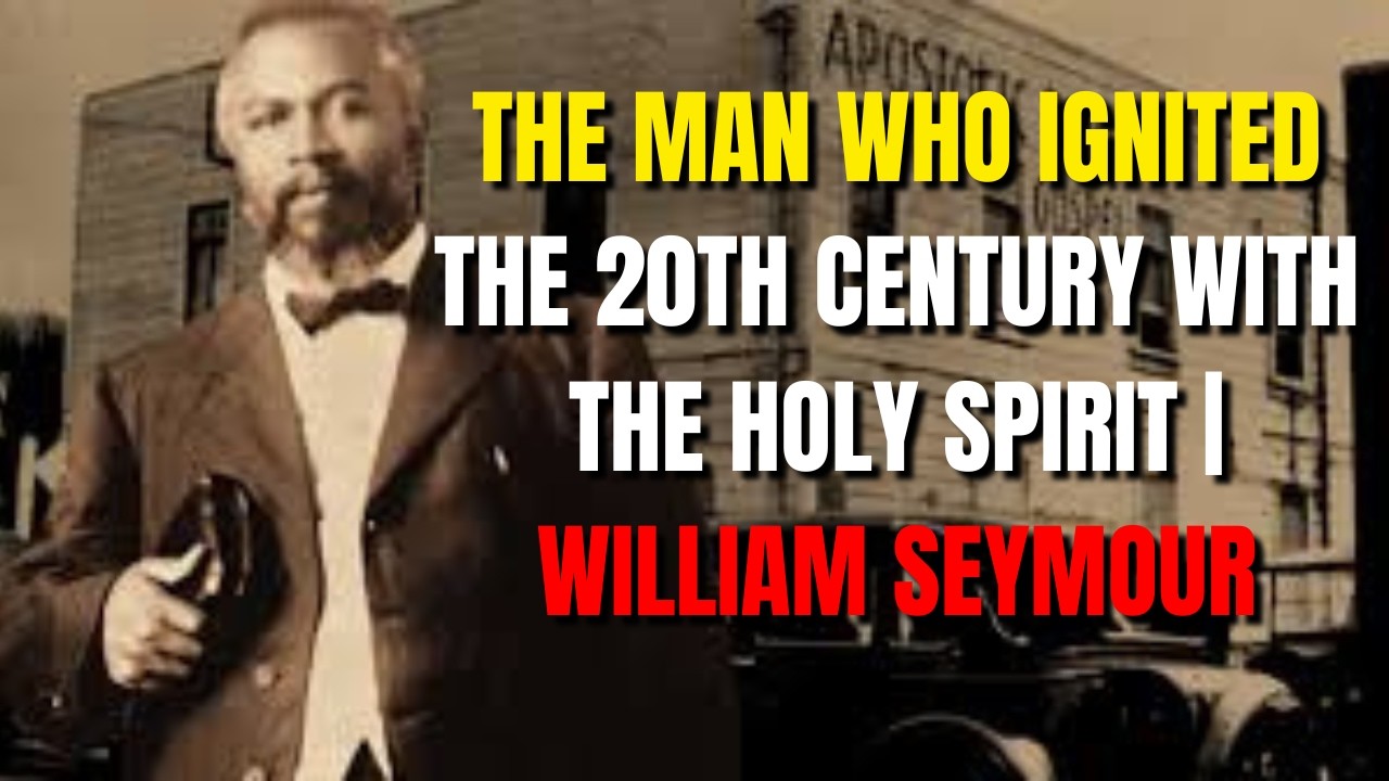 THE MAN WHO IGNITED THE 20TH CENTURY WITH THE HOLY SPIRIT  WILLIAM SEYMOUR