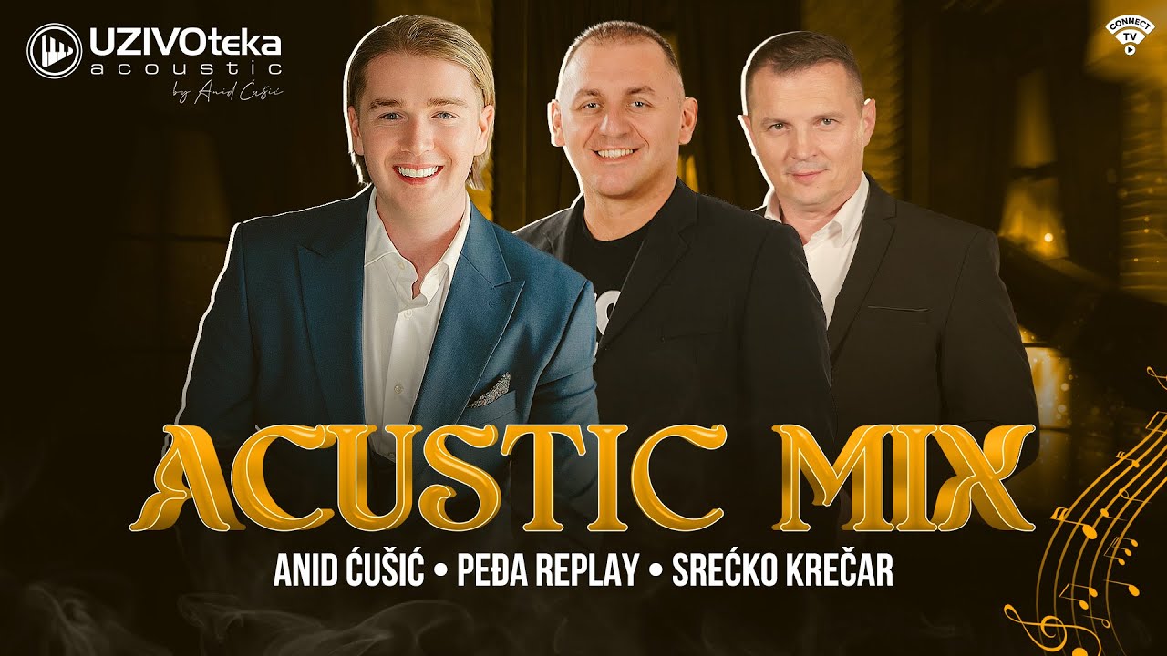 ANID CUSIC, PEDJA REPLAY I SRECKO KRECAR - ACOUSTIC MIX (UZIVOTEKA ACOUSTIC 2026)