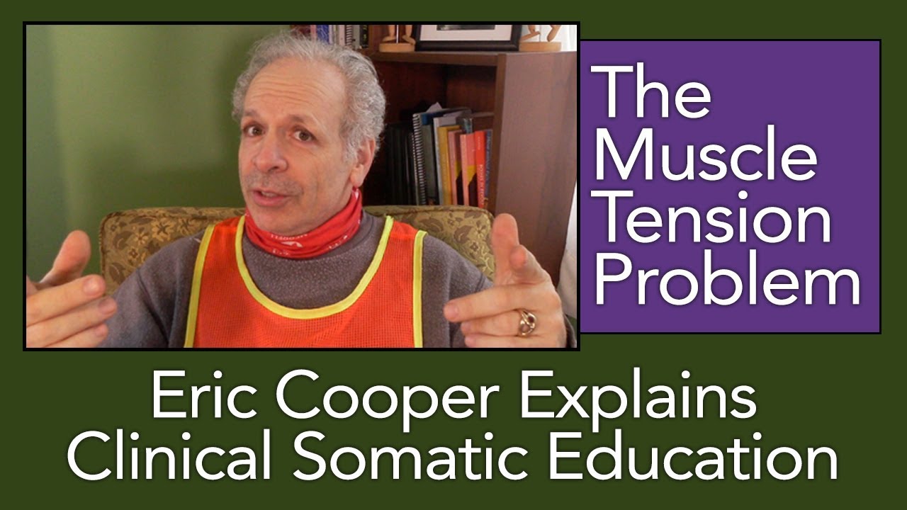 The Muscle Tension Problem Explained. What is Clinical Somatic Education? 2019