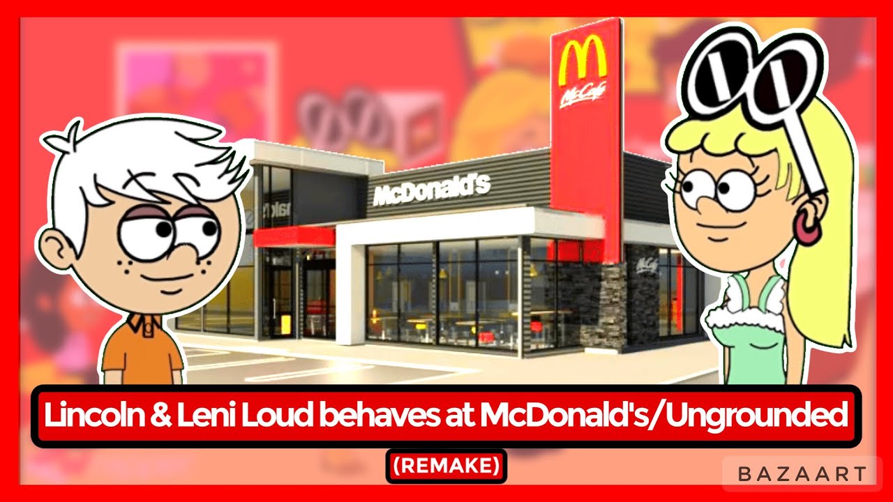 Lincoln & Leni Loud behaves at McDonald's/Ungrounded (REMAKE)