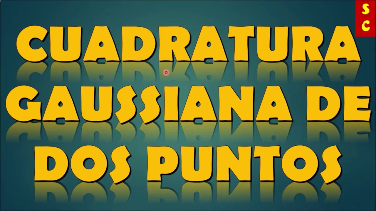 CUADRATURA GAUSSIANA DE DOS PUNTOS
