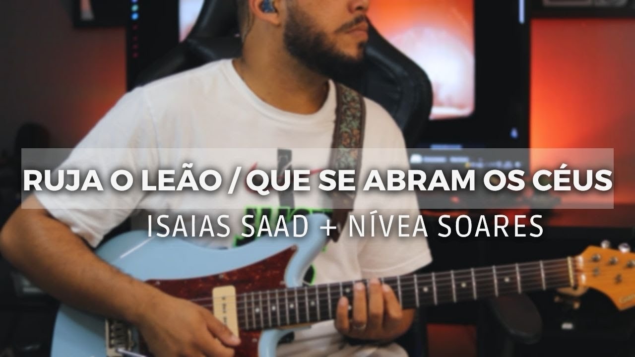 Ruja o Leão + Que Se Abram os Céus // Isaias Saad + Nívea Soares // Guitar Cover