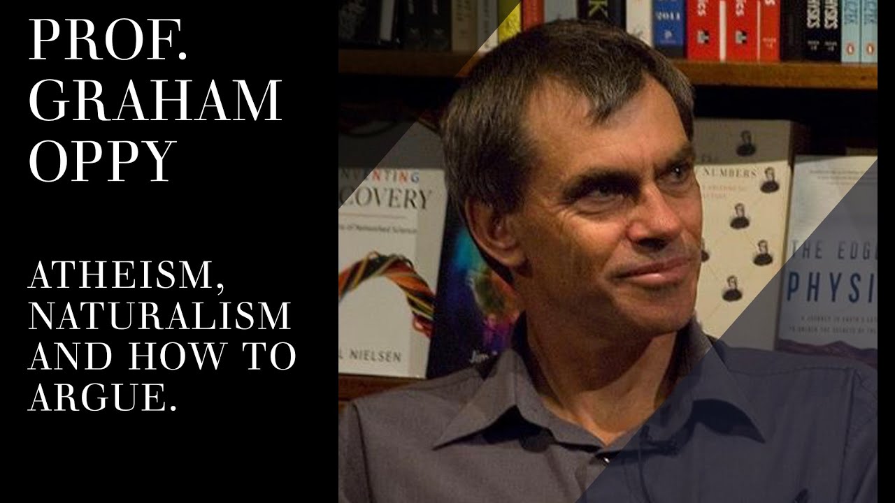 Graham Oppy: Atheism, Naturalism, Argument Theory, Secular Morality &  Burdens of Proof | Podcast #2