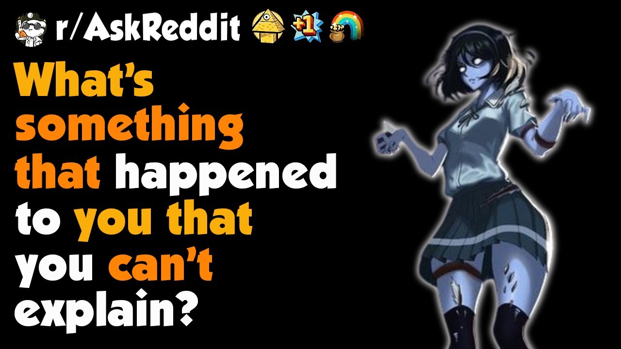 What's The Scariest Thing That Happened To You But You Can't Explain ?