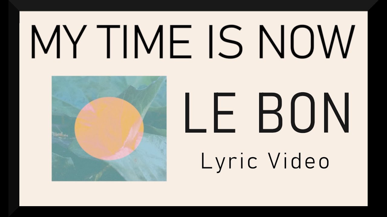 Le Bon - My Time Is Now  - Lyric Video