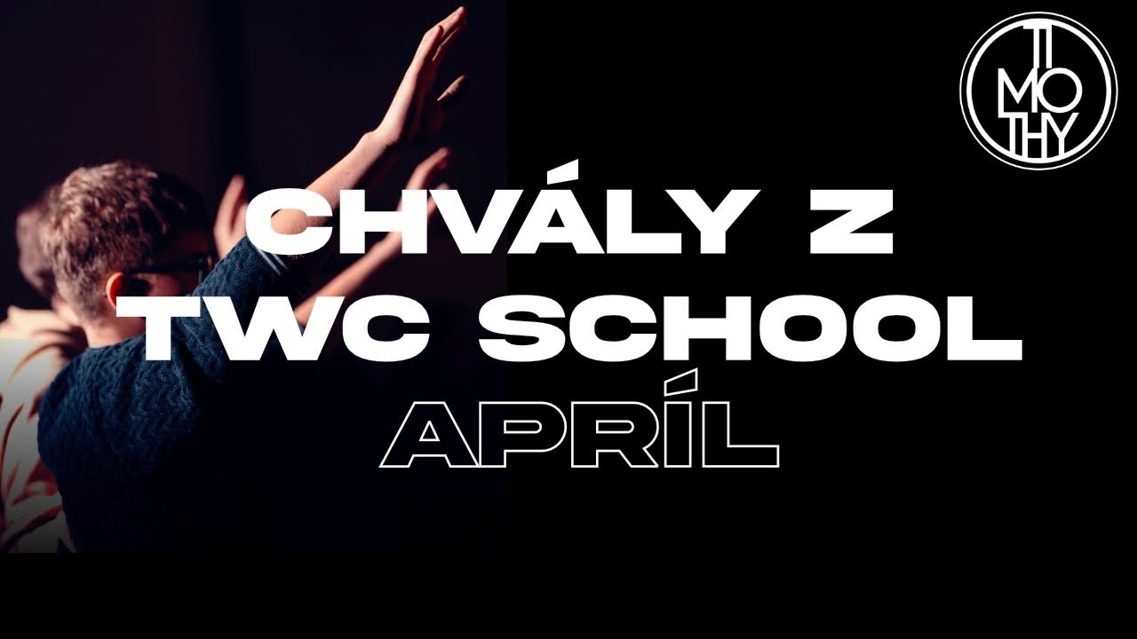 Timothy | LIVE CHVÁLY Z TWC SCHOOL (April)