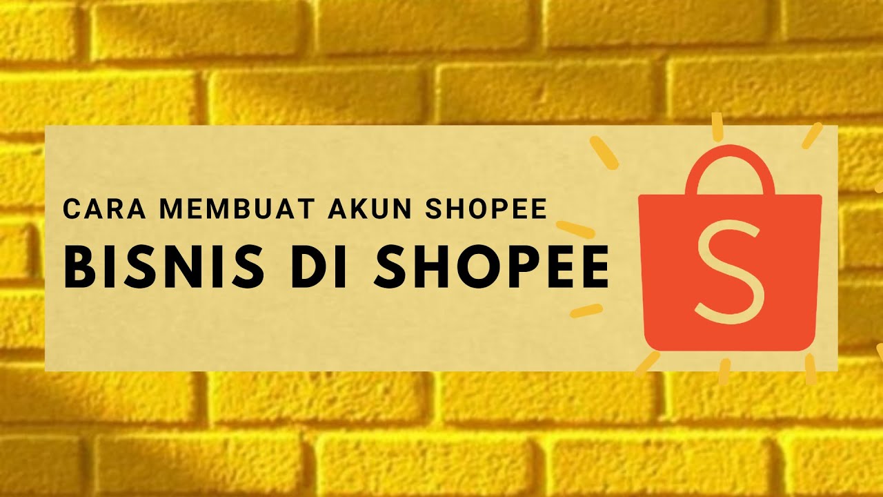 TUTORIAL CARA MEMBUAT AKUN SHOPEE - BISNIS DI SHOPEE YUK