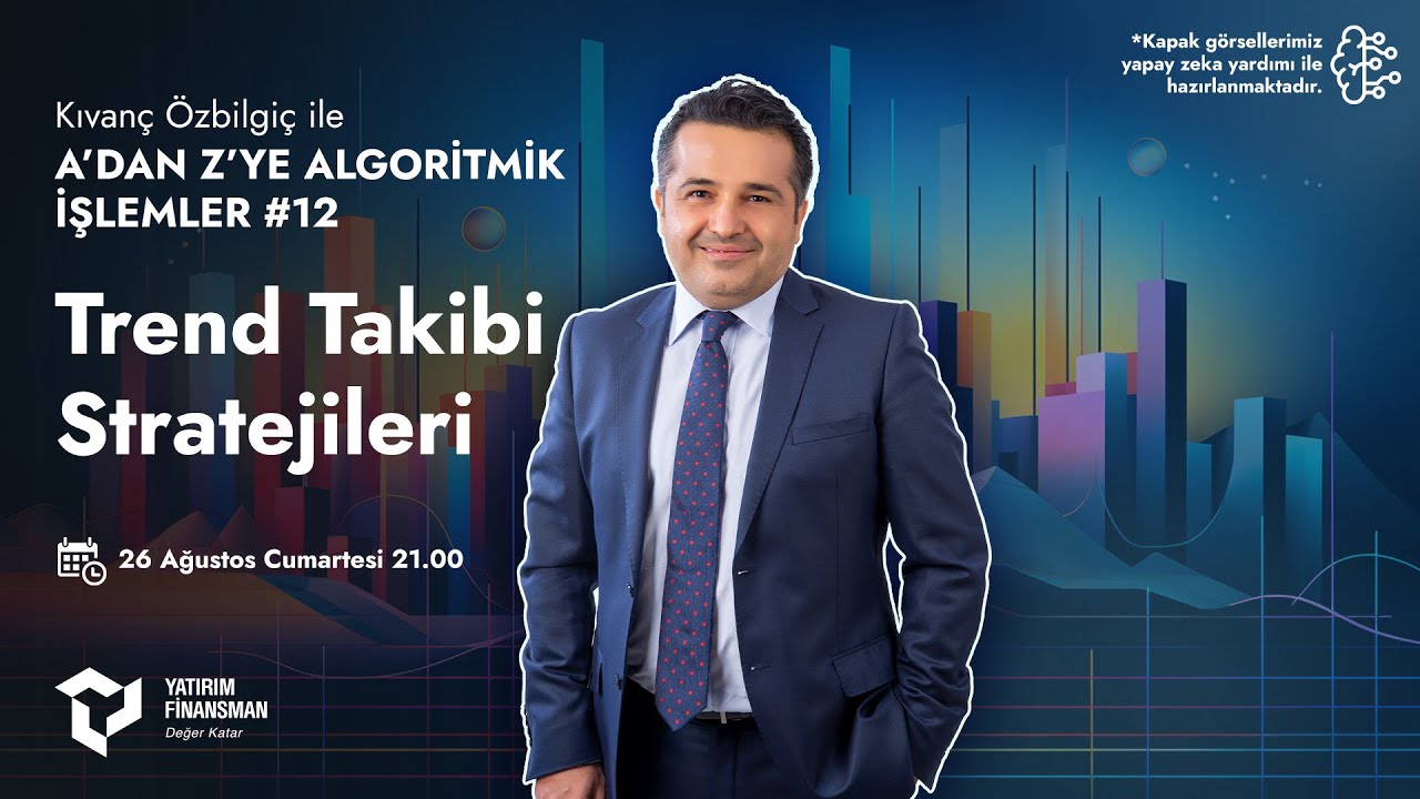 Kıvanç Özbilgiç ile A’dan Z’ye Algoritmik İşlemler #12 I Trend Takip Stratejileri