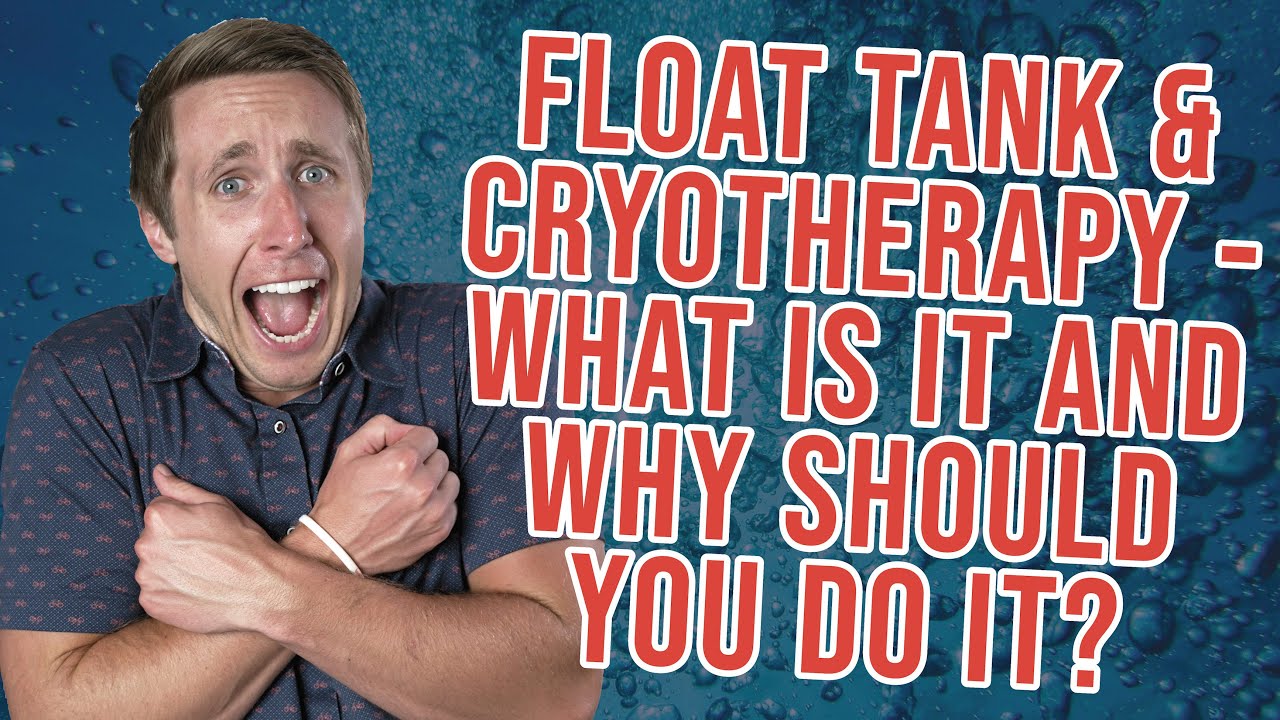 Float Tank and Cryotherapy: What Is It And Why Should You Do It.