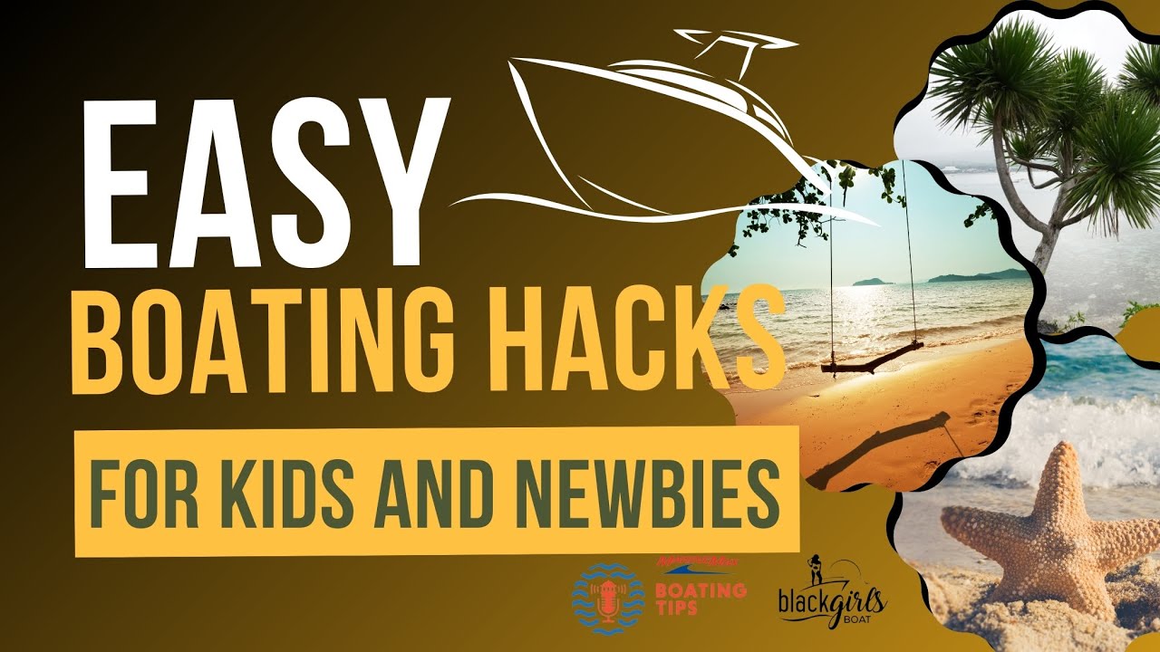 Easy Boating Hacks for Kids and Newbies 🌊