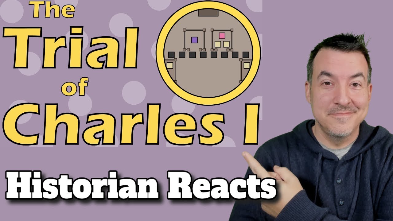 The Trial of King Charles I - Historia Civilis Reaction p1