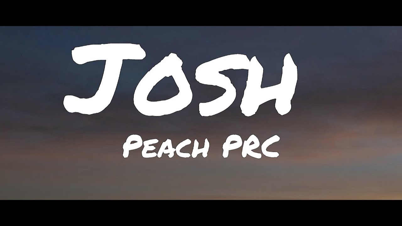 Peach PRC - Josh (Lyrics)