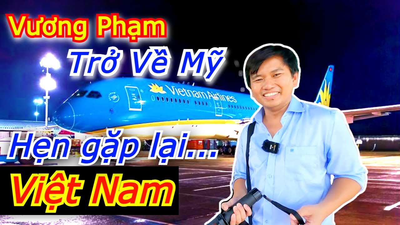 Vương Phạm Chia Tay VIỆT NAM Trở Về MỸ