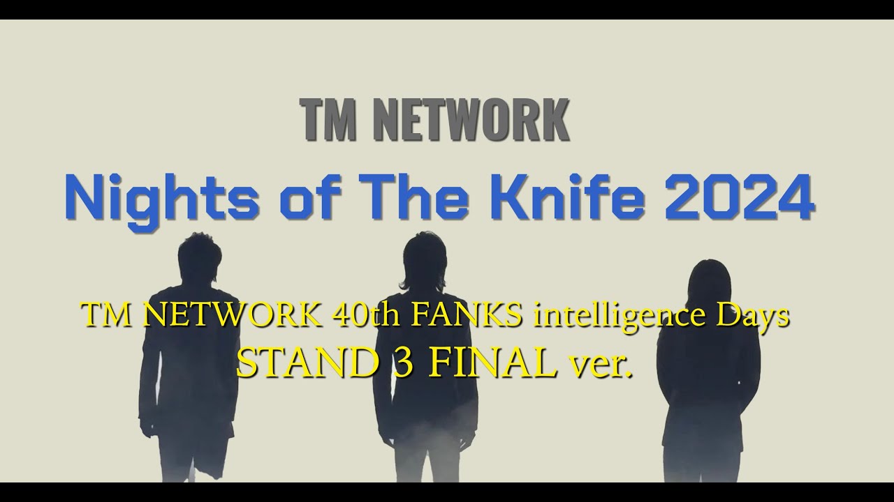 [Remix] Nights of The Knife 2024/ TM NETWORK 40th FANKS intelligence Days〜STAND 3 FINAL ver.