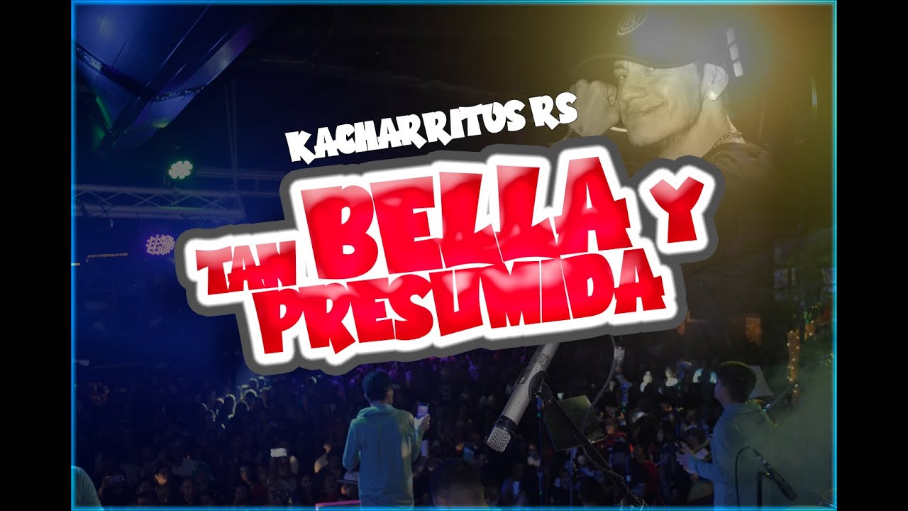 TAN BELLA Y PRESUMIDA - LOS KACHARRITOS RS