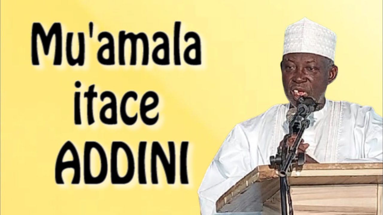 Mu'amala itace Addini - Prof. Shiekh Umar Sani Fagge