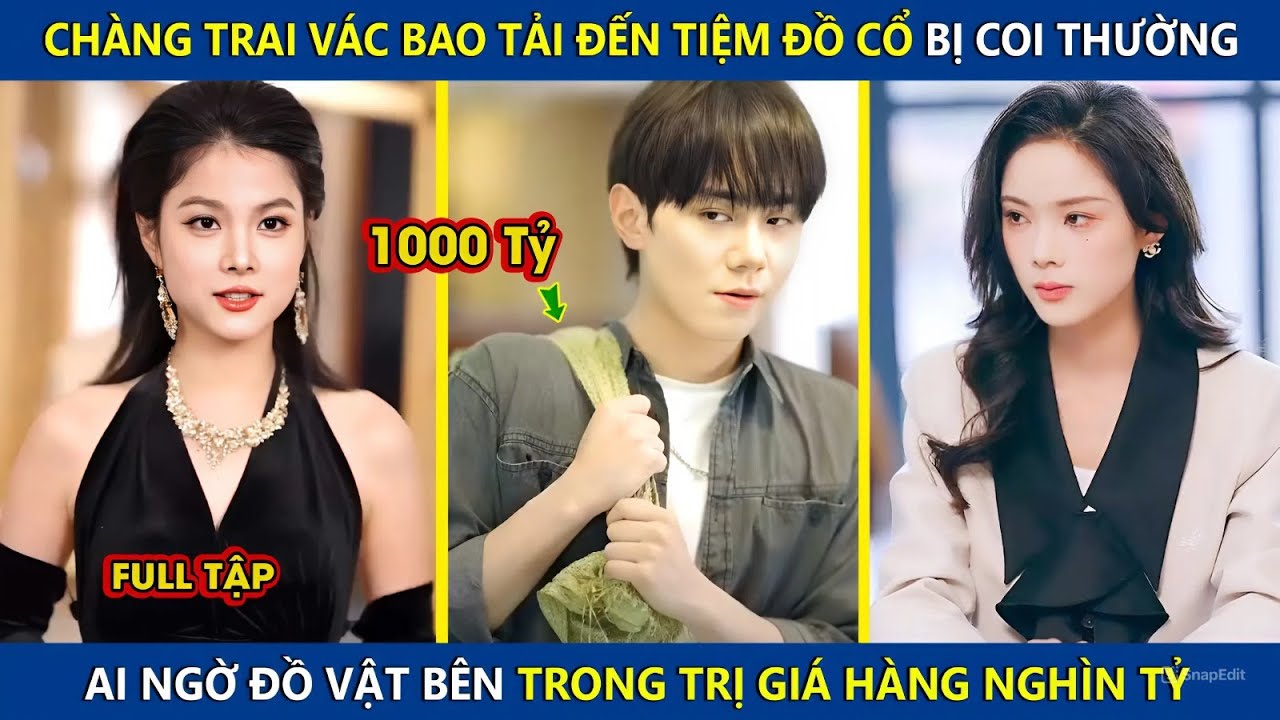 Chàng Trai Vác Bao Tải Đến Tiệm Đồ Cổ Bị Coi Thường, Ai Ngờ Đồ Vật Bên Trong Trị Giá Hàng Nghìn Tỷ